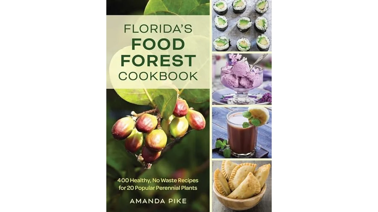 Florida’s Food Forest Cookbook: 400 Healthy Recipes