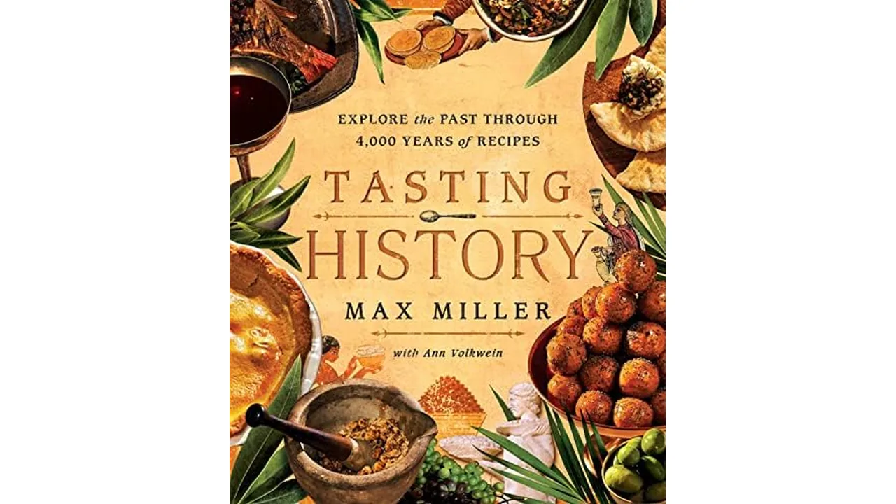 Tasting History: Explore the Past through 4,000 Years of Recipes