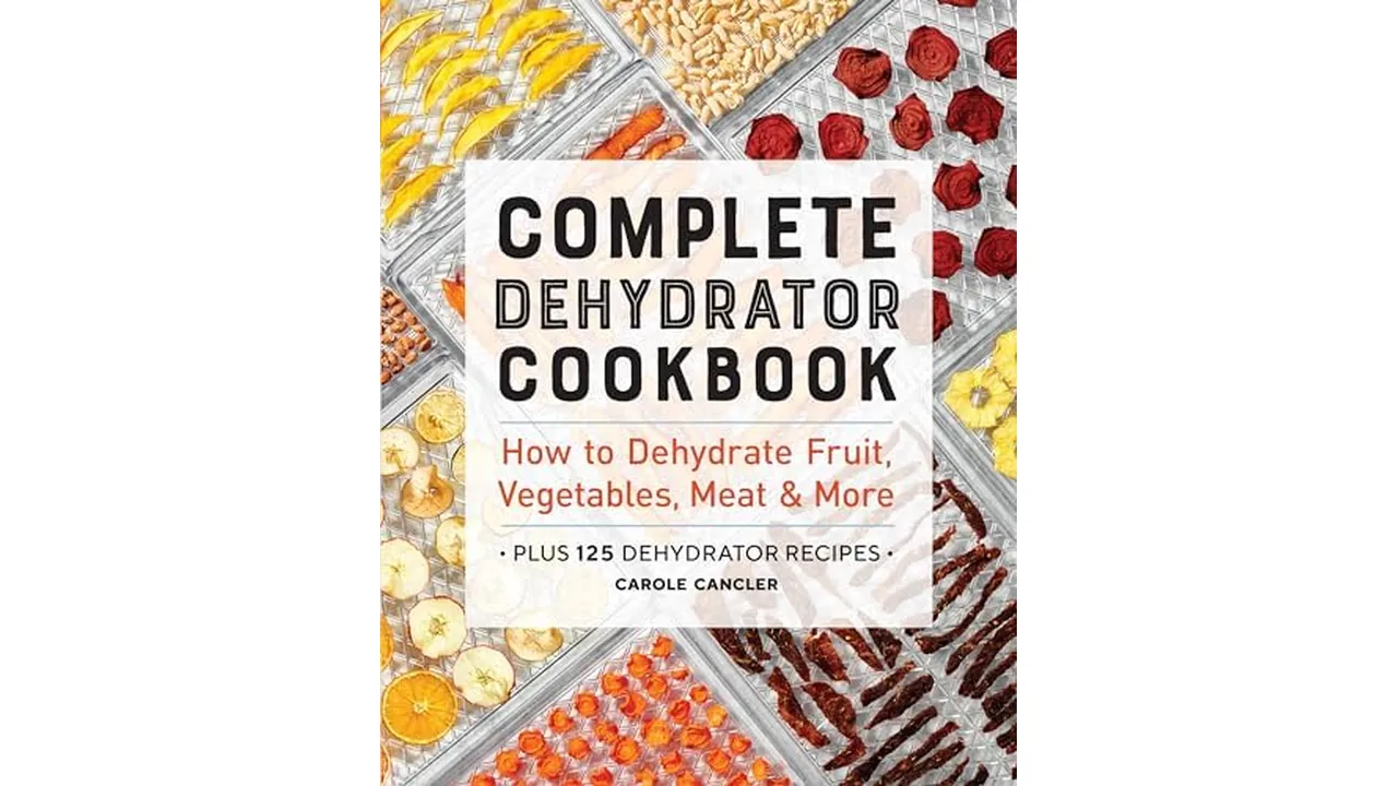 Complete Dehydrator Cookbook: How to Dehydrate Fruit