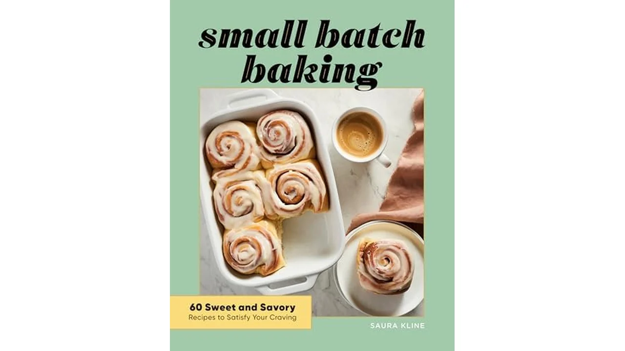 Small Batch Baking: 60 Sweet and Savory Recipes